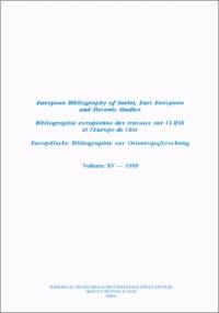 Bibliographie européenne des travaux sur l'URSS et l'Europe de l'Est. Vol. 15. 1989. European Bibliography of Soviet, East European and Slavonic Studies. Vol. 15. 1989. Europäische Bibliographie zur Osteuropaforschung. Vol. 15. 1989