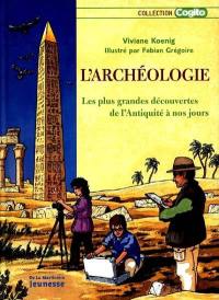 L'archéologie : les plus grandes découvertes de l'Antiquité à nos jours