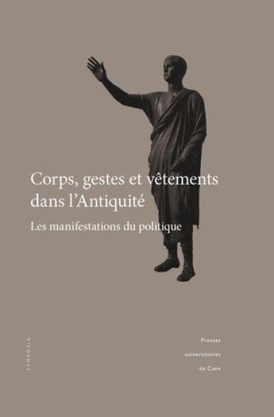 Corps, gestes et vêtements dans l'Antiquité : les manifestations du politique