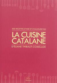 La cuisine catalane. Vol. 1. 300 recettes d'hier et d'aujourd'hui