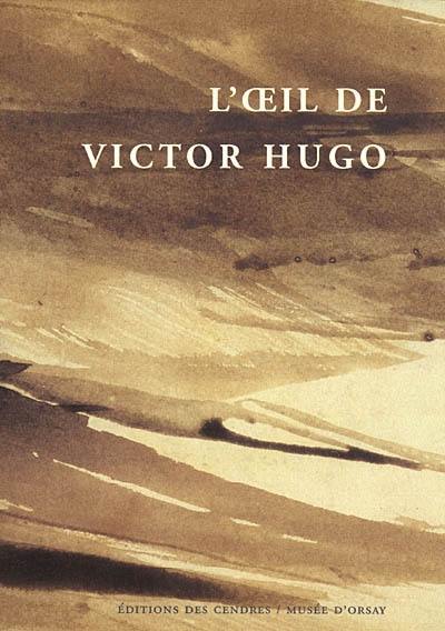 L'oeil de Victor Hugo : actes du colloque, 19-21 septembre 2002