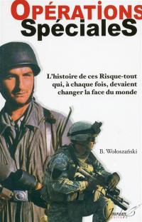 Opérations spéciales : l'histoire de ces risque-tout qui, à chaque fois, devaient changer la face du monde