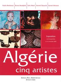 Algérie, cinq artistes : Nadia Benbouta, Bruno Boudjelal, Tarik Mesli, Hamid Tibouchi, Kamel Yahiaoui : exposition, 28 septembre-16 novembre 2003