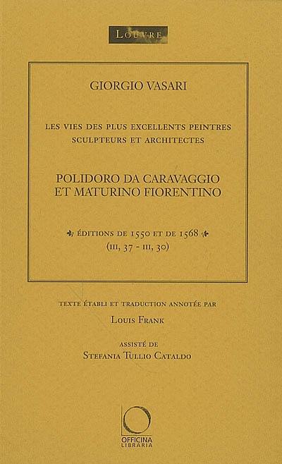 Les vies des plus excellents peintres, sculpteurs et architectes. Vol. 1. Polidoro da Caravaggio et Maturino Fiorentino : éditions de 1550 et de 1568 (III, 37-III, 30)