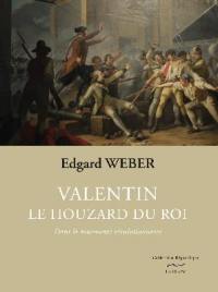 Valentin, le houzard du roi. Vol. 1. Dans la tourmente révolutionnaire