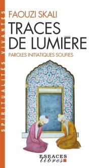 Traces de lumière : paroles initiatiques soufies