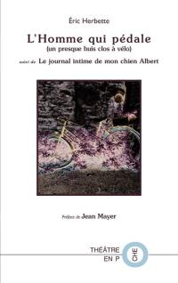 L'homme qui pédale (un presque huis clos à vélo). Le journal intime de mon chien Albert