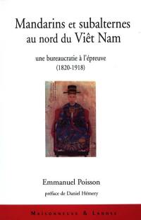 Mandarins et subalternes au nord du Viêt Nam : une bureaucratie à l'épreuve : 1820-1918