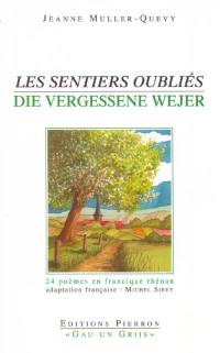 Les sentiers oubliés : 24 poèmes en francique rhénan. Die vergessene Wejer