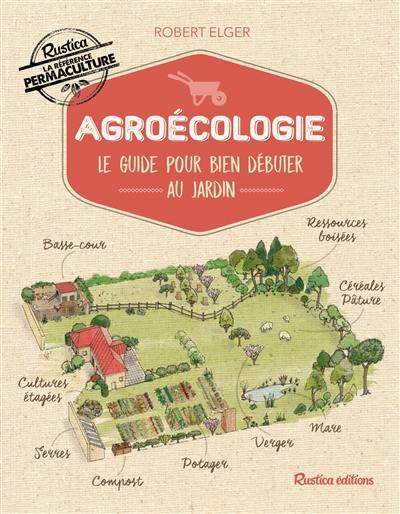 Agroécologie : le guide pour bien débuter au jardin Agroécologie : le guide pour bien débuter au jardin