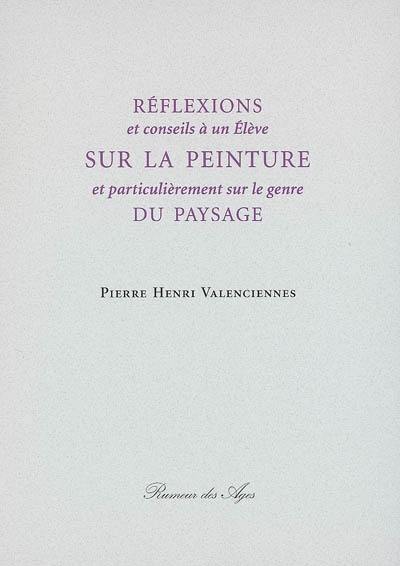 Réflexions et conseils à un élève sur la peinture et particulièrement sur le genre du paysage