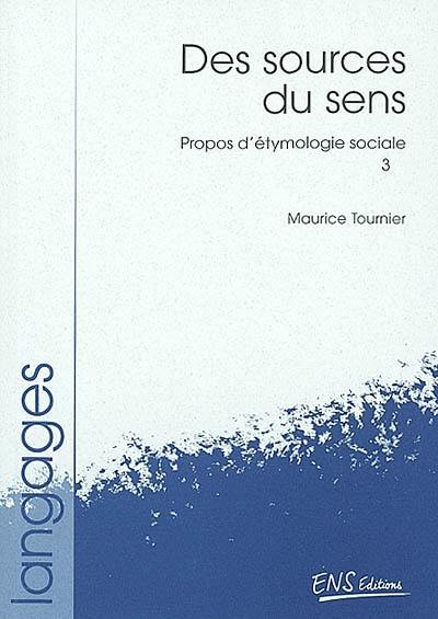 Propos d'étymologie sociale. Vol. 3. Des sources du sens