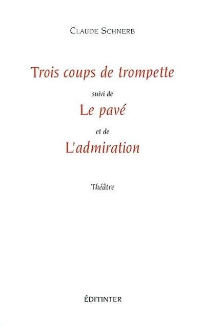 Trois coups de trompette. Le pavé. L'amiration