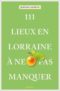 111 lieux en Lorraine à ne pas manquer