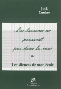 Les lauriers ne poussent pas dans la cour ou Les silences de mon école