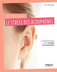 En finir avec le stress des acouphènes ! : un guide pratique pour soulager les acouphènes