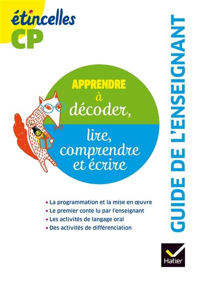 Apprendre à décoder, lire, comprendre et écrire : guide de l'enseignant, CP