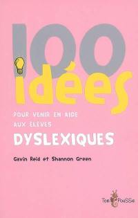 100 idées pour venir en aide aux élèves dyslexiques