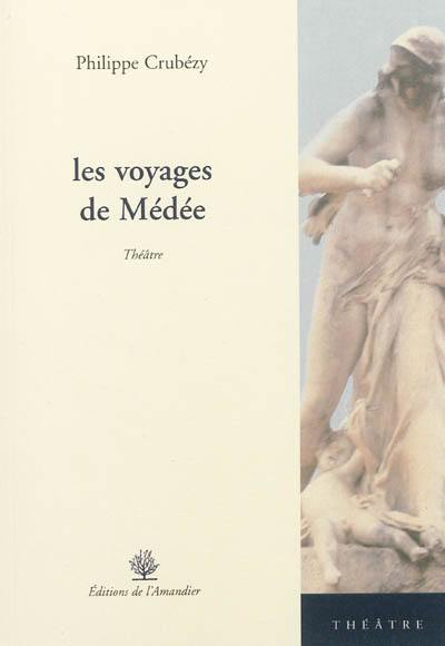 Les voyages de Médée : théâtre