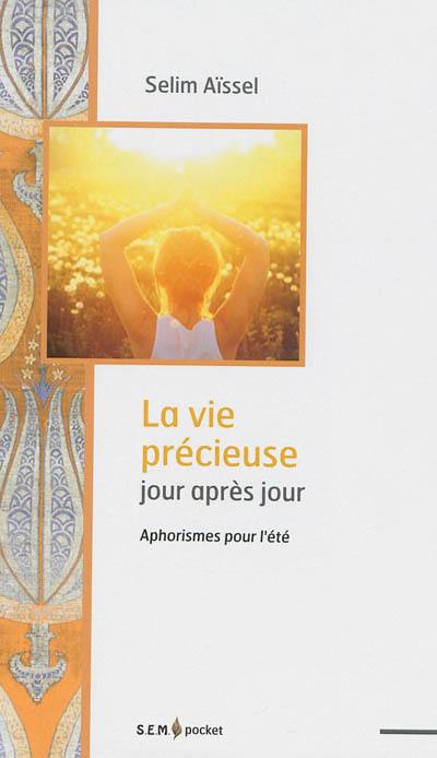 La vie précieuse jour après jour : aphorismes pour l'été