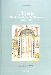 Chypre, l'île des nations chrétiennes : 1192-1473