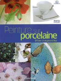 Peinture sur porcelaine, d'hier à aujourd'hui : techniques et applications