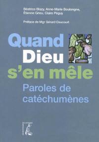 Quand Dieu s'en mêle : paroles de catéchumènes