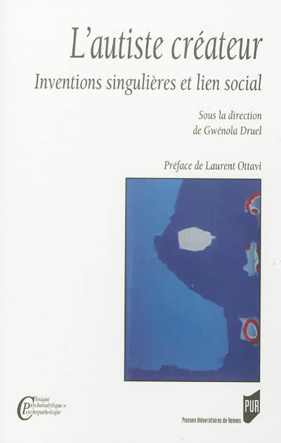 L'autiste créateur : inventions singulières et lien social