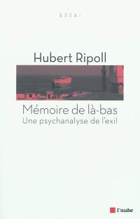 Mémoire de là-bas : une psychanalyse de l'exil