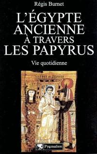 L'Egypte ancienne à travers les papyrus : vie quotidienne