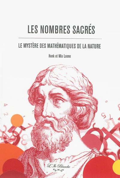 Les nombres sacrés : le mystère des mathématiques de la nature