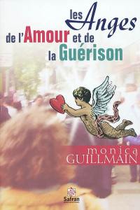 Les anges de l'amour et de la guérison : apprenez à demander afin de recevoir