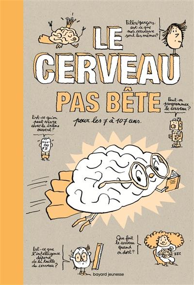 Le cerveau pas bête : pour les 7 à 107 ans