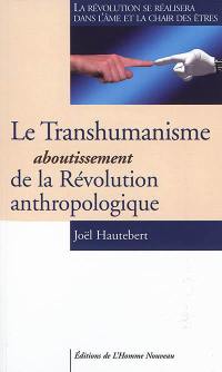 Le transhumanisme, aboutissement de la révolution anthropologique