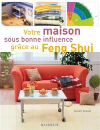 Votre maison sous bonne influence grâce au feng shui