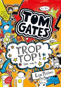 Tom Gates. Vol. 4. Trop top ! : pas vrai ?