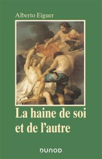 La haine de soi et de l'autre : psychanalyse de la stigmatisation