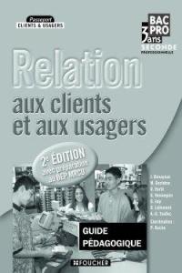 Relation aux clients et aux usagers, seconde professionnelle bac pro 3 ans : guide pédagogique