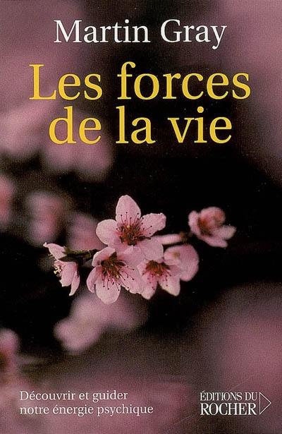 Les forces de la vie : découvrir et guider notre énergie psychique