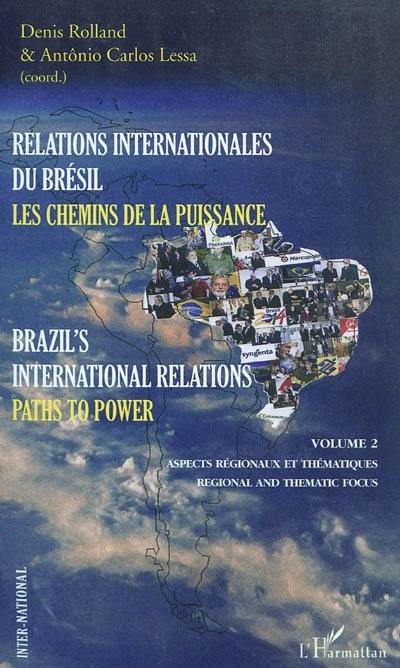 Relations internationales du Brésil : les chemins de la puissance. Vol. 2. Aspects régionaux et thématiques. Regional and thematic focus. Brazil's international relations : paths to power. Vol. 2. Aspects régionaux et thématiques. Regional and thematic focus