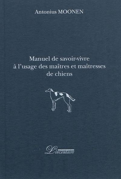 Manuel de savoir-vivre à l'usage des maîtres et maîtresses de chiens