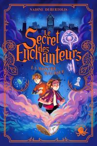 Le secret des enchanteurs. Vol. 1. La montre magique