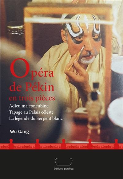 Opéra de Pékin en trois pièces : Adieu ma concubine, Tapage au Palais céleste, La légende du serpent blanc