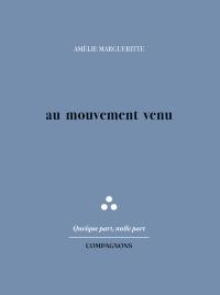 Au mouvement venu