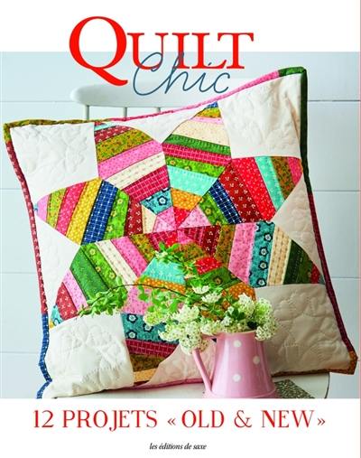 Quilt chic : 12 projets old & new