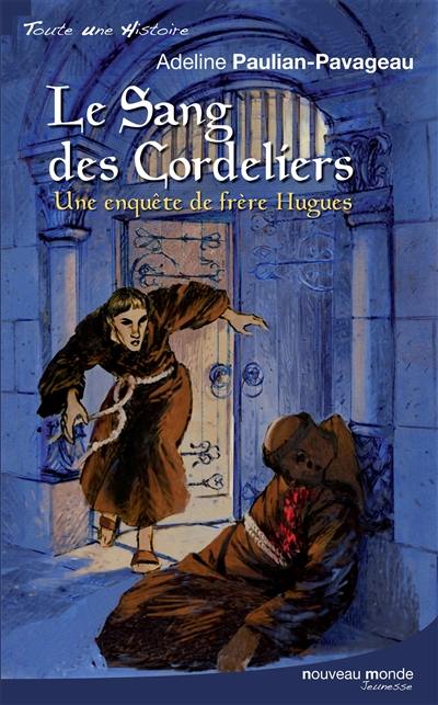 Une enquête de frère Hugues. Le sang des Cordeliers