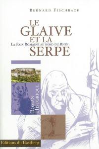 Le glaive et la serpe : la paix romaine au bord du Rhin