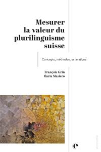 Mesurer la valeur du plurilinguisme suisse : concepts, méthodes, estimations