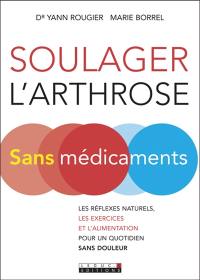 Soulager l'arthrose sans médicaments : les réflexes naturels, les exercices et l'alimentation pour un quotidien sans douleur