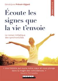 Ecoute les signes que la vie t'envoie : le roman initiatique des synchronicités